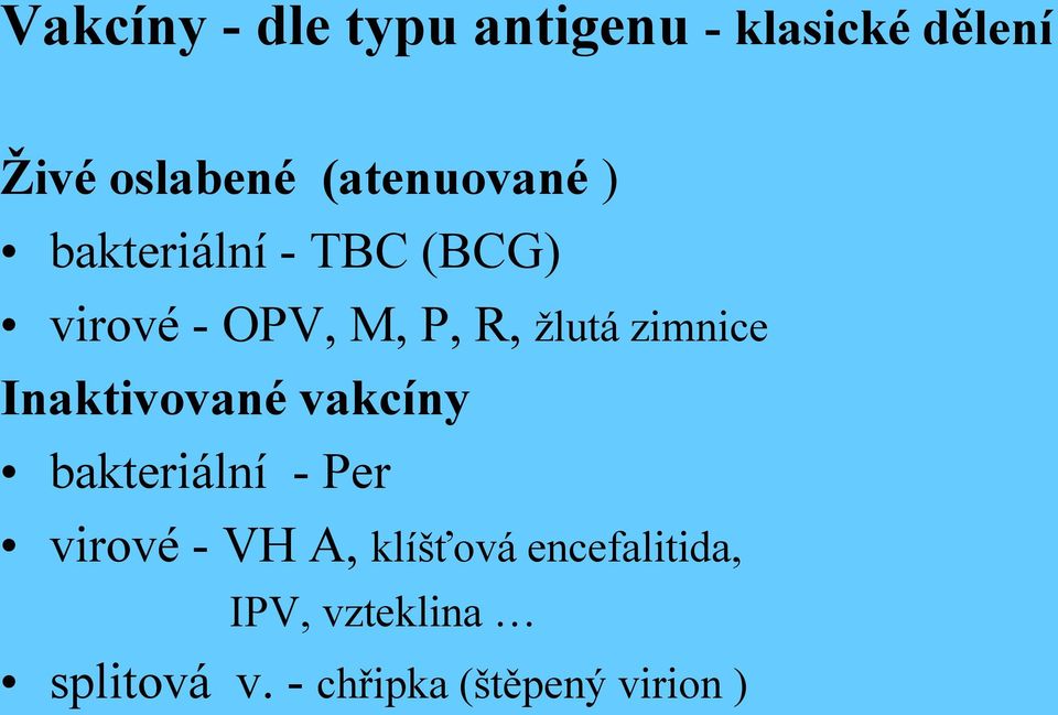 zimnice Inaktivované vakcíny bakteriální - Per virové - VH A,