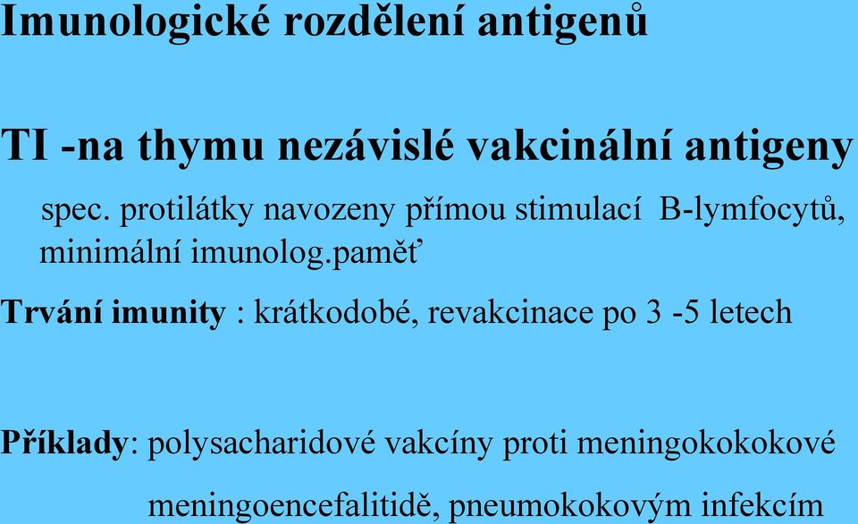 paměť Trvání imunity : krátkodobé, revakcinace po 3-5 letech Příklady: