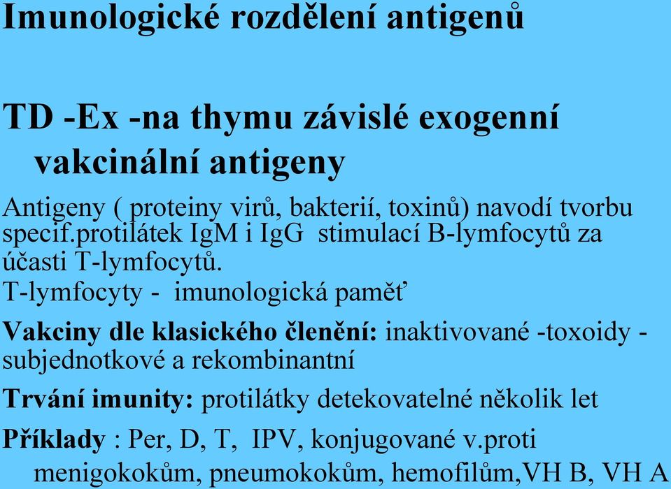 T-lymfocyty - imunologická paměť Vakciny dle klasického členění: inaktivované -toxoidy - subjednotkové a rekombinantní