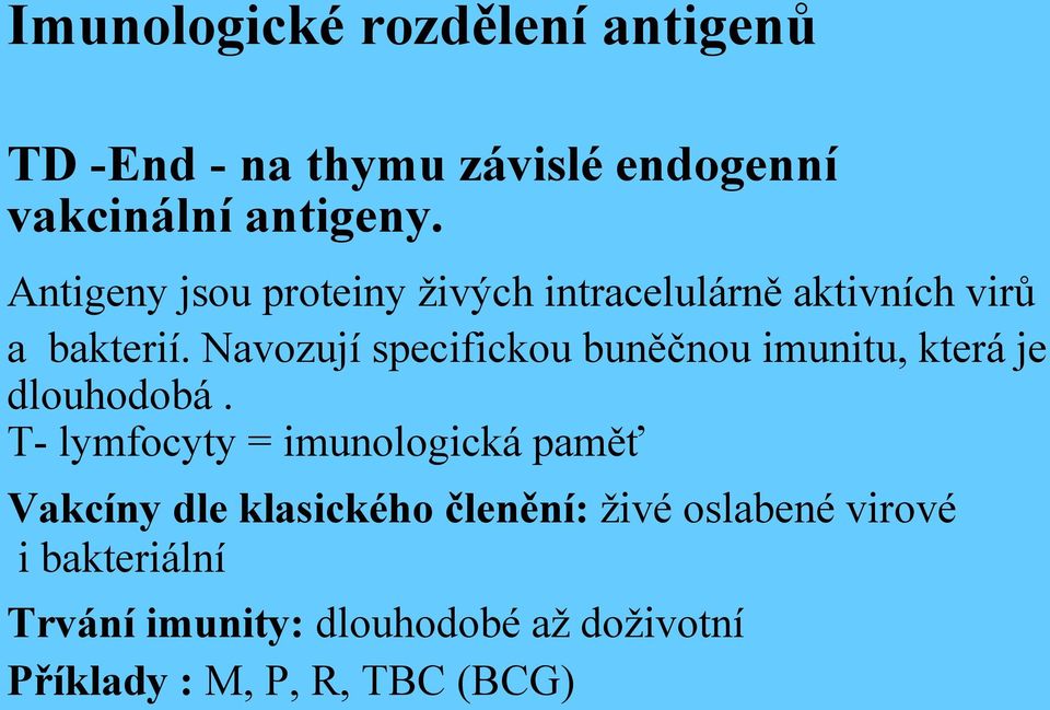 Navozují specifickou buněčnou imunitu, která je dlouhodobá.