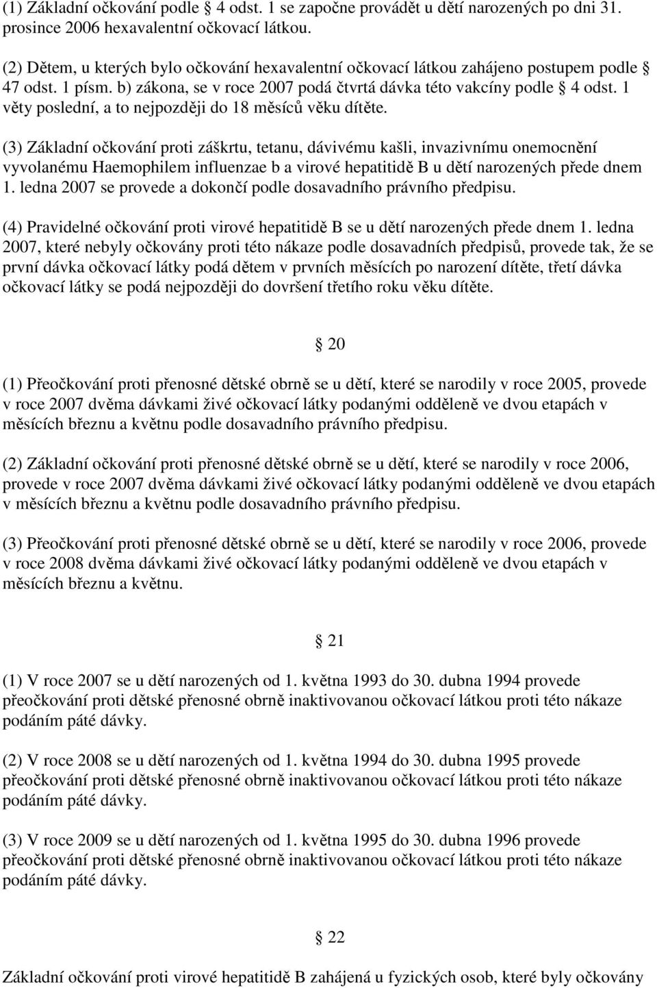 1 věty poslední, a to nejpozději do 18 měsíců věku dítěte.