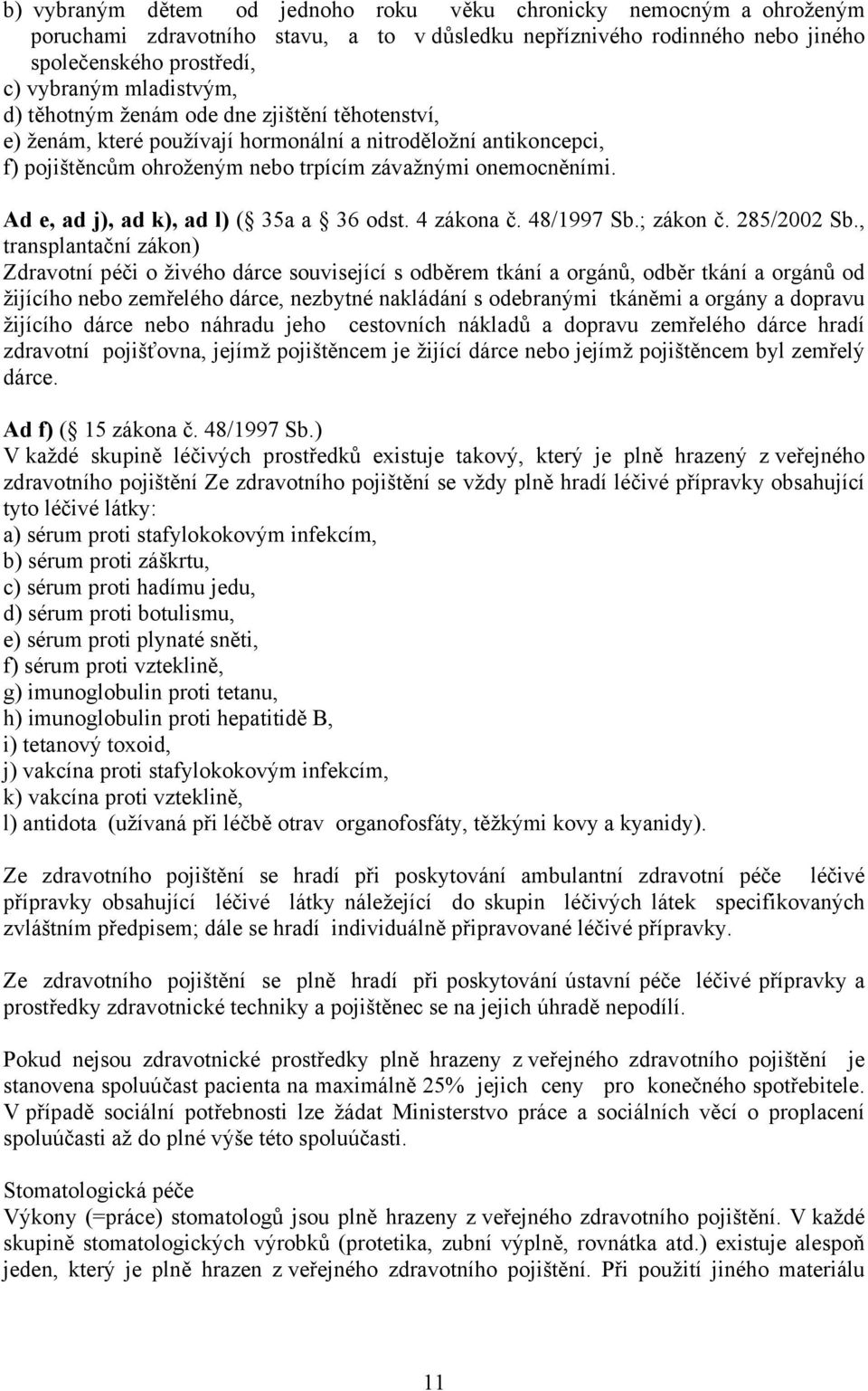 Ad e, ad j), ad k), ad l) ( 35a a 36 odst. 4 zákona č. 48/1997 Sb.; zákon č. 285/2002 Sb.