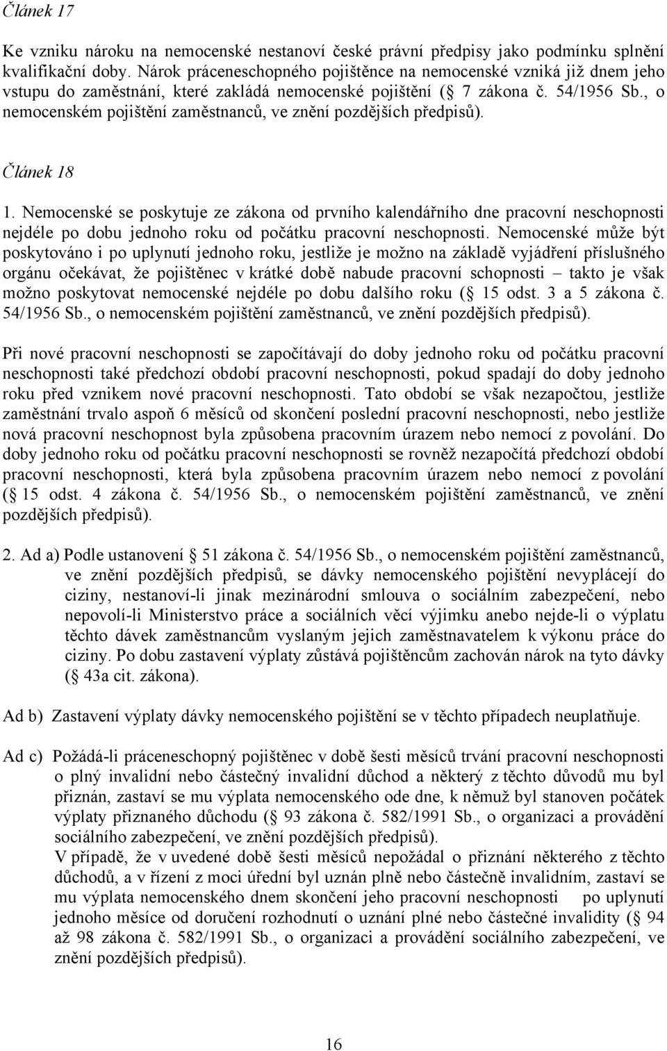 , o nemocenském pojištění zaměstnanců, ve znění pozdějších předpisů). Článek 18 1.