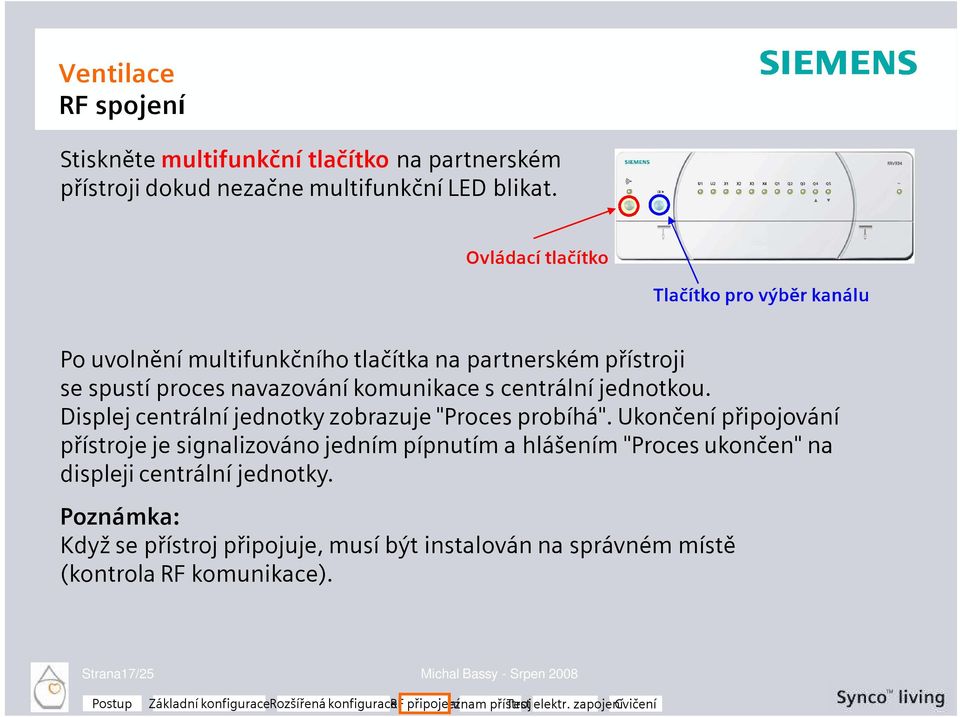 centrální jednotkou. Displej centrální jednotky zobrazuje "Proces probíhá".