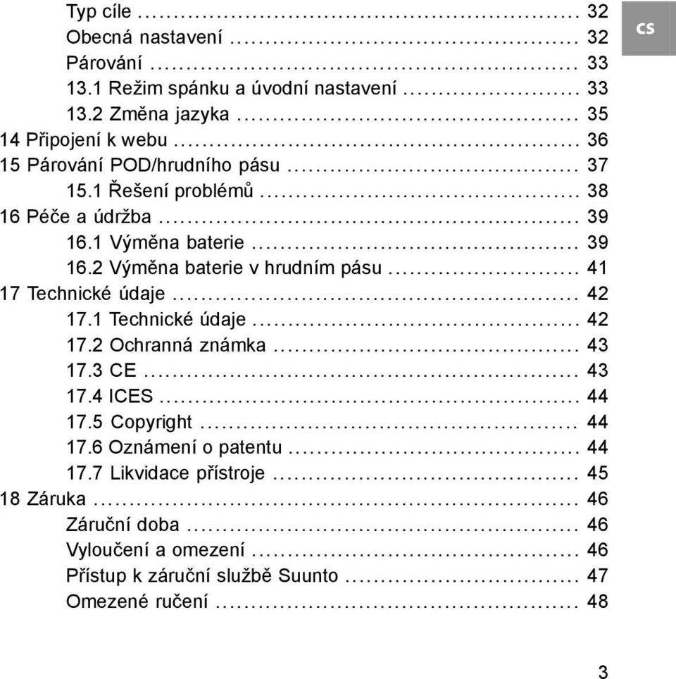 .. 41 17 Technické údaje... 42 17.1 Technické údaje... 42 17.2 Ochranná známka... 43 17.3 CE... 43 17.4 ICES... 44 17.5 Copyright... 44 17.6 Oznámení o patentu.