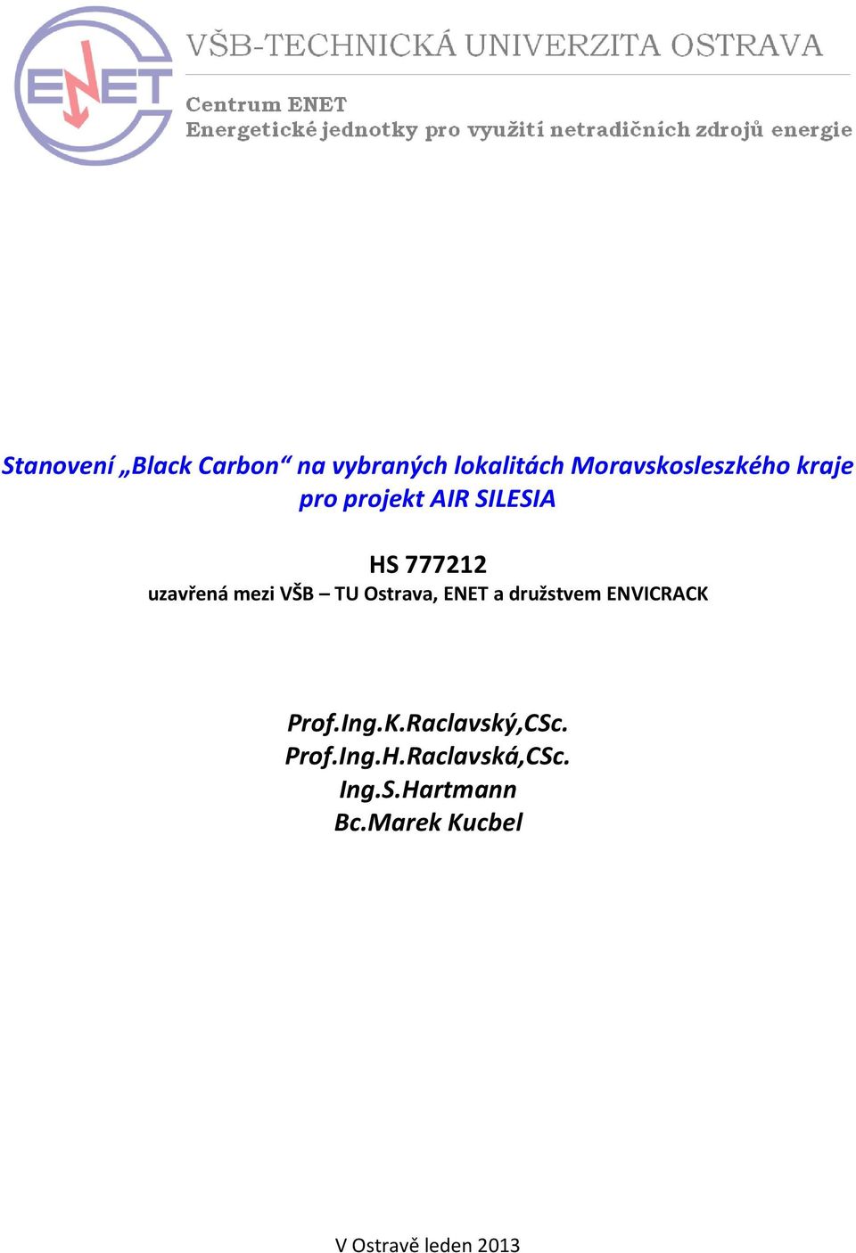 Ostrava, ENET a družstvem ENVICRACK Prof.Ing.K.Raclavský,CSc. Prof.Ing.H.
