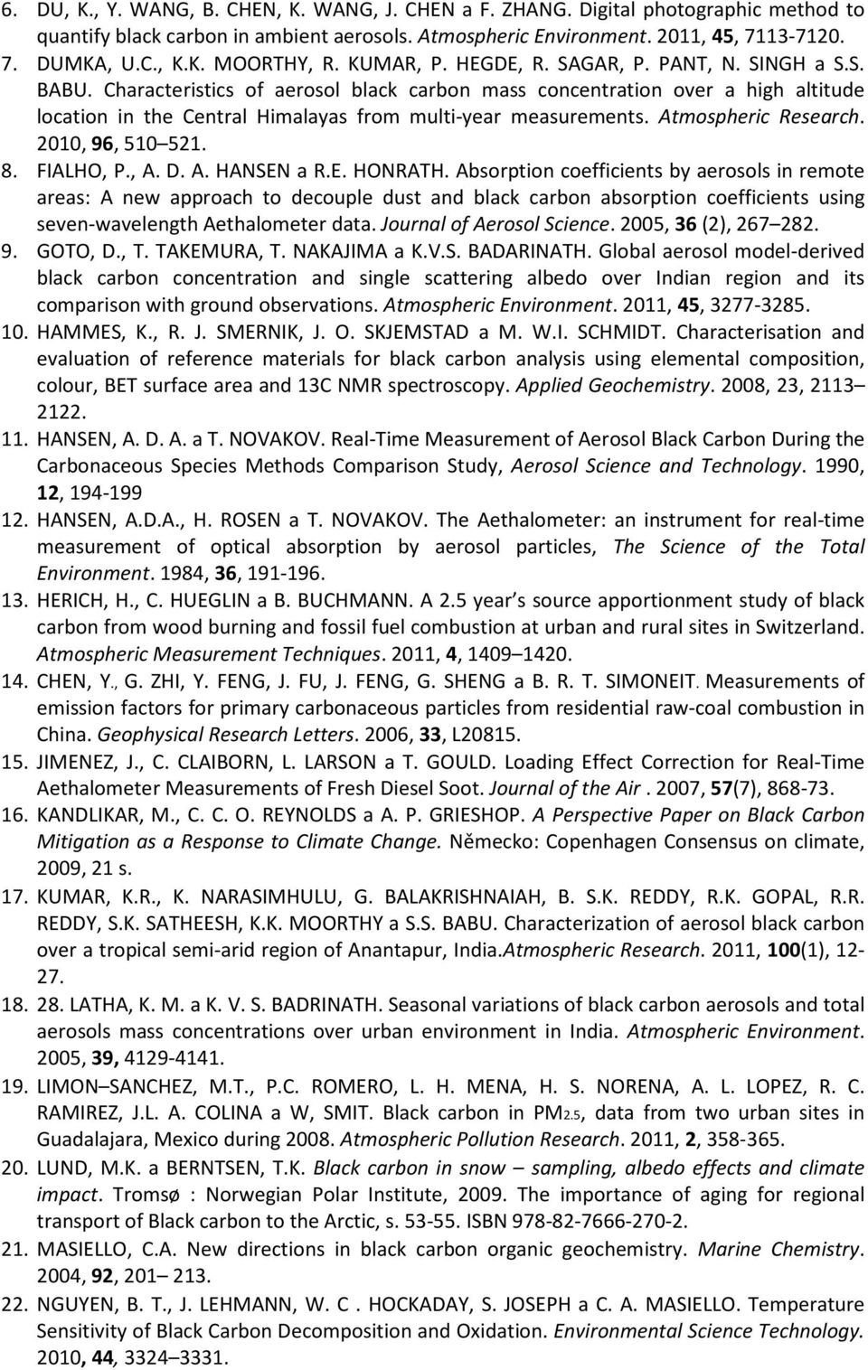 Characteristics of aerosol black carbon mass concentration over a high altitude location in the Central Himalayas from multi-year measurements. Atmospheric Research. 2010, 96, 510 521. 8. FIALHO, P.