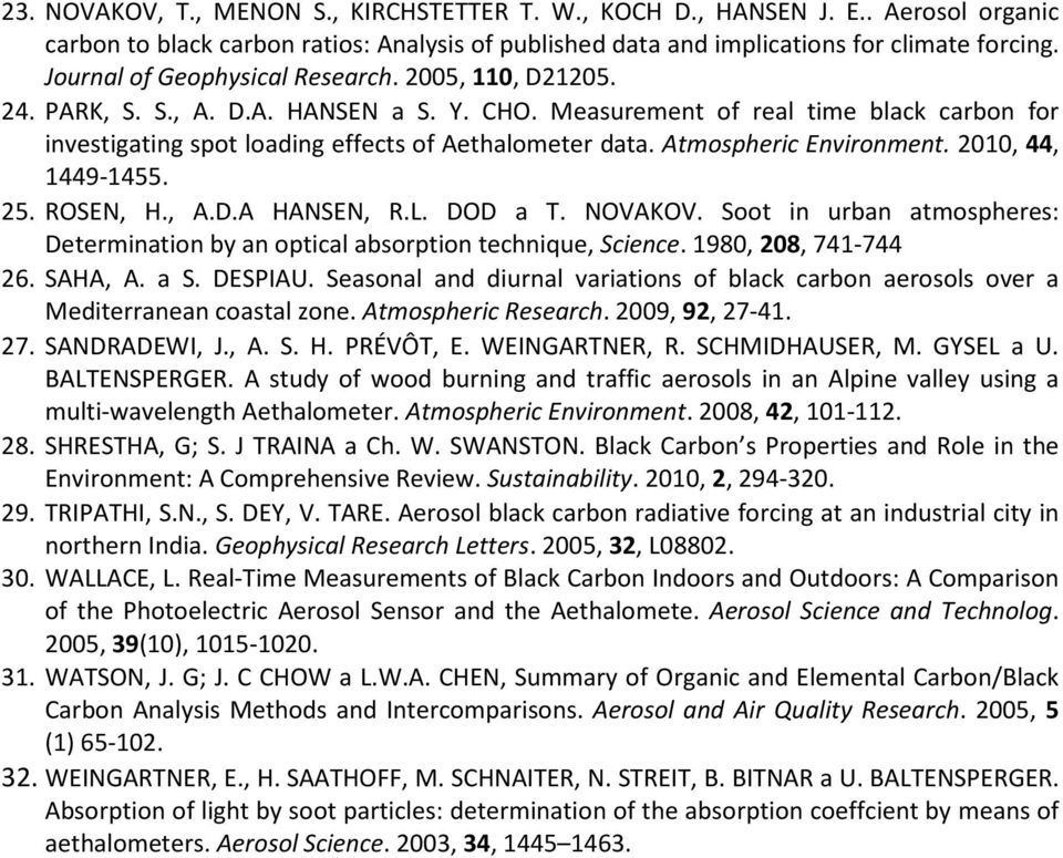 Atmospheric Environment. 2010, 44, 1449-1455. 25. ROSEN, H., A.D.A HANSEN, R.L. DOD a T. NOVAKOV. Soot in urban atmospheres: Determination by an optical absorption technique, Science.