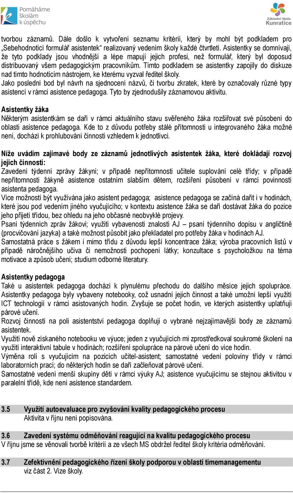 Tímto podkladem se asistentky zapojily do diskuze nad tímto hodnotícím nástrojem, ke kterému vyzval ředitel školy.