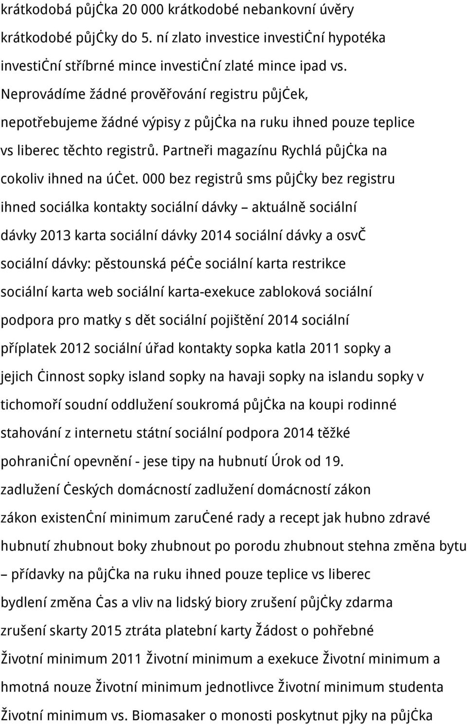 000 bez registrů sms půjčky bez registru ihned sociálka kontakty sociální dávky aktuálně sociální dávky 2013 karta sociální dávky 2014 sociální dávky a osvč sociální dávky: pěstounská péče sociální