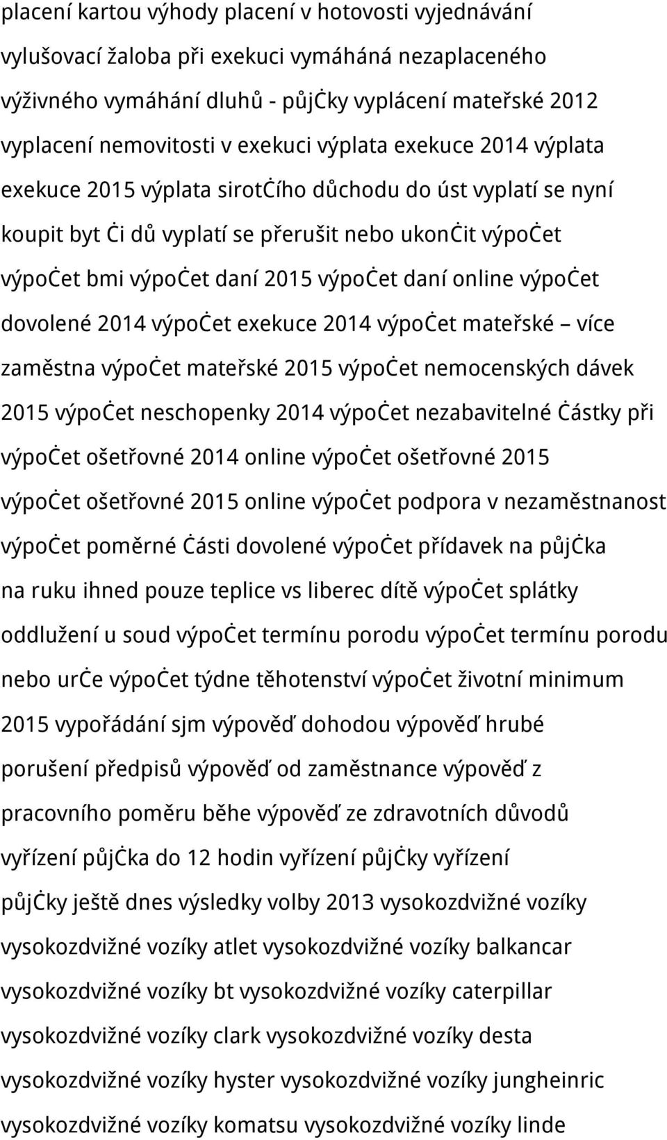 výpočet dovolené 2014 výpočet exekuce 2014 výpočet mateřské více zaměstna výpočet mateřské 2015 výpočet nemocenských dávek 2015 výpočet neschopenky 2014 výpočet nezabavitelné částky při výpočet