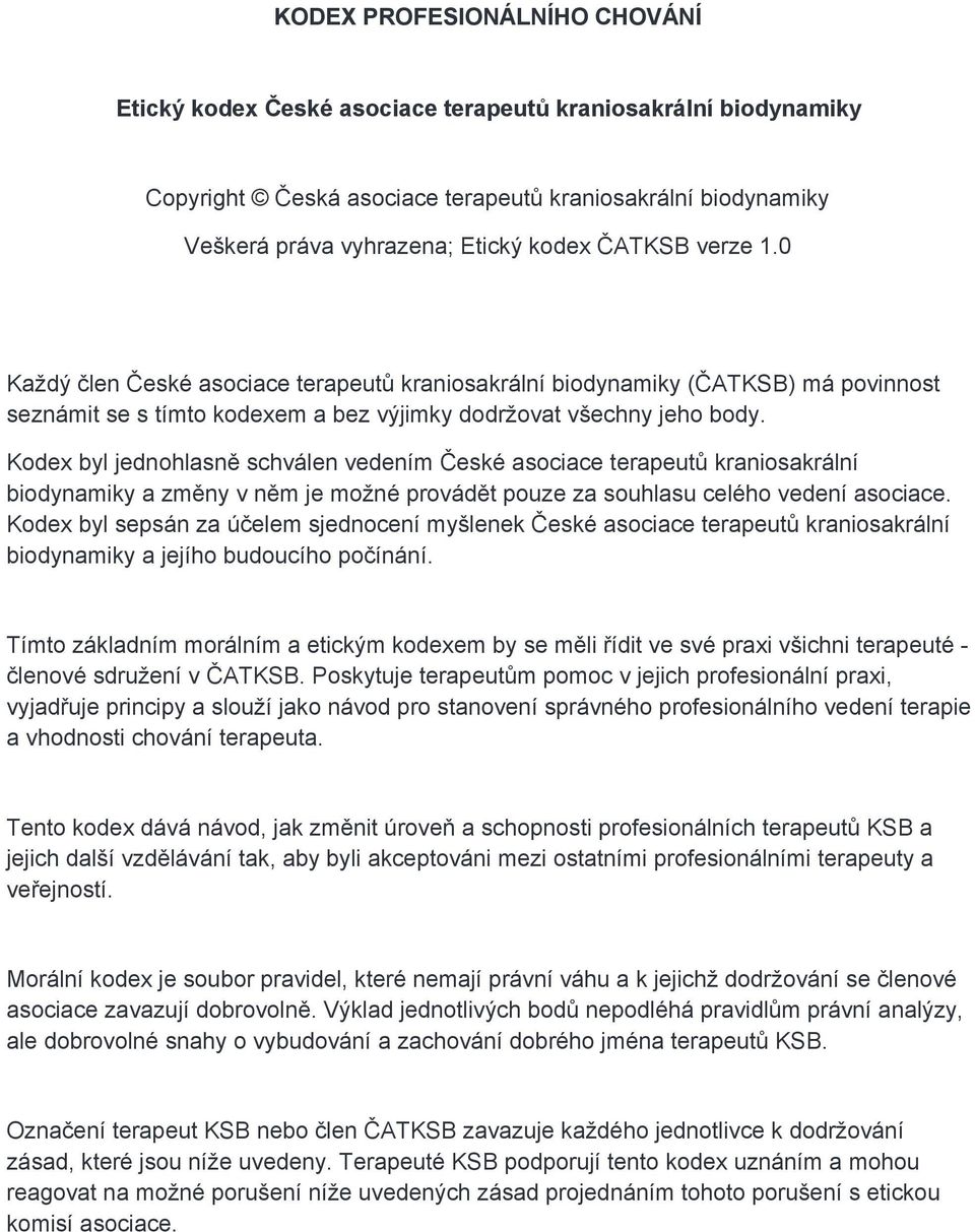 Kodex byl jednohlasně schválen vedením České asociace terapeutů kraniosakrální biodynamiky a změny v něm je možné provádět pouze za souhlasu celého vedení asociace.