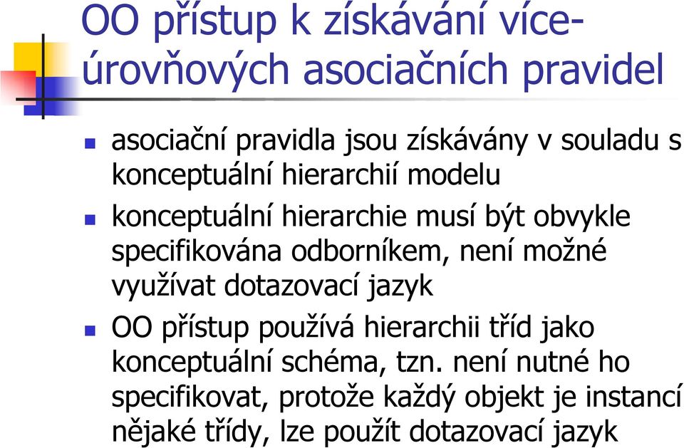 odborníkem, není možné využívat dotazovací jazyk OO přístup používá hierarchii tříd jako konceptuální