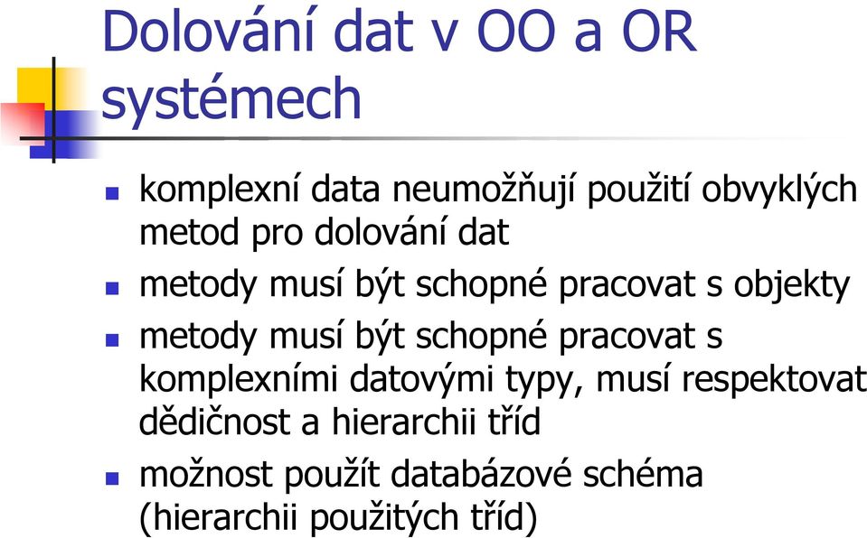 být schopné pracovat s komplexními datovými typy, musí respektovat dědičnost