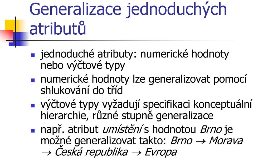 typy vyžadují specifikaci konceptuální hierarchie, různé stupně generalizace např.