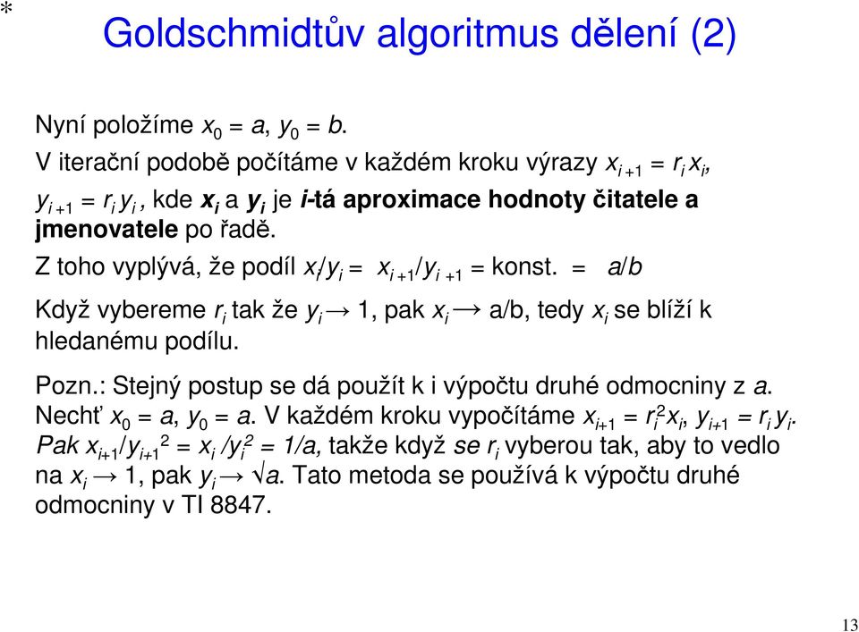 Z toho vyplývá, že podíl x i /y i = x i +1 /y i +1 = konst. = a/b Když vybereme r i tak že y i 1, pak x i a/b, tedy x i se blíží k hledanému podílu. Pozn.