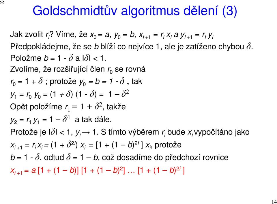 Zvolíme, že rozšiřujícíčlen r 0 se rovná r 0 = 1 + δ ; protože y 0 = b = 1 -δ, tak y 1 = r 0 y 0 = (1 + δ) (1 -δ) = 1 δ 2 Opět položíme r 1 = 1 + δ 2, takže y 2 = r