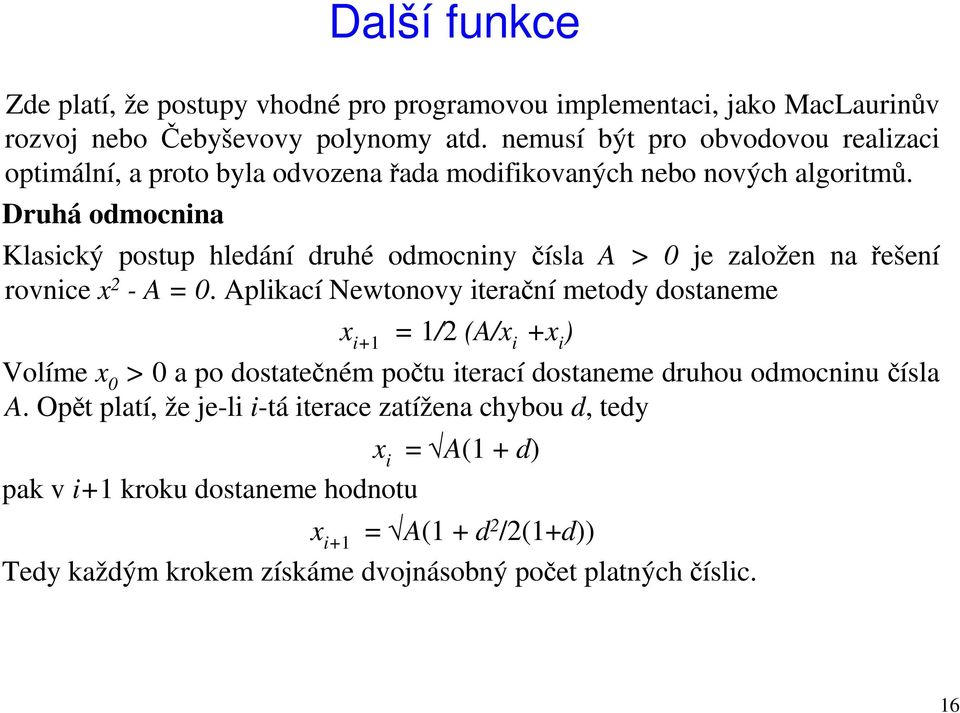 Druhá odmocnina Klasický postup hledání druhé odmocniny čísla A > 0 je založen na řešení rovnice x 2 - A = 0.