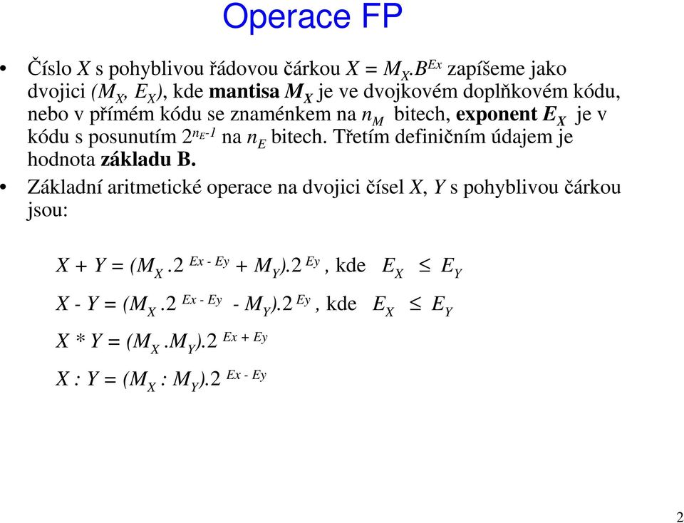 bitech, exponent E X je v kódu s posunutím 2 n E-1 na n E bitech. Třetím definičním údajem je hodnota základu B.