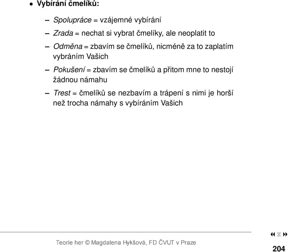 vybráním Vašich Pokušení = zbavím se čmelíků a přitom mne to nestojí žádnou