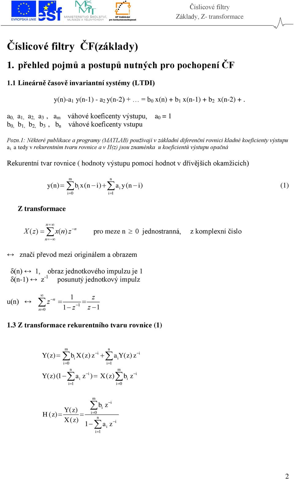 a 0, a 1, a 2, a 3, a m váhové koefcety výstupu, a 0 = 1 b 0, b 1, b 2, b 3, b váhové koefcety vstupu Po.