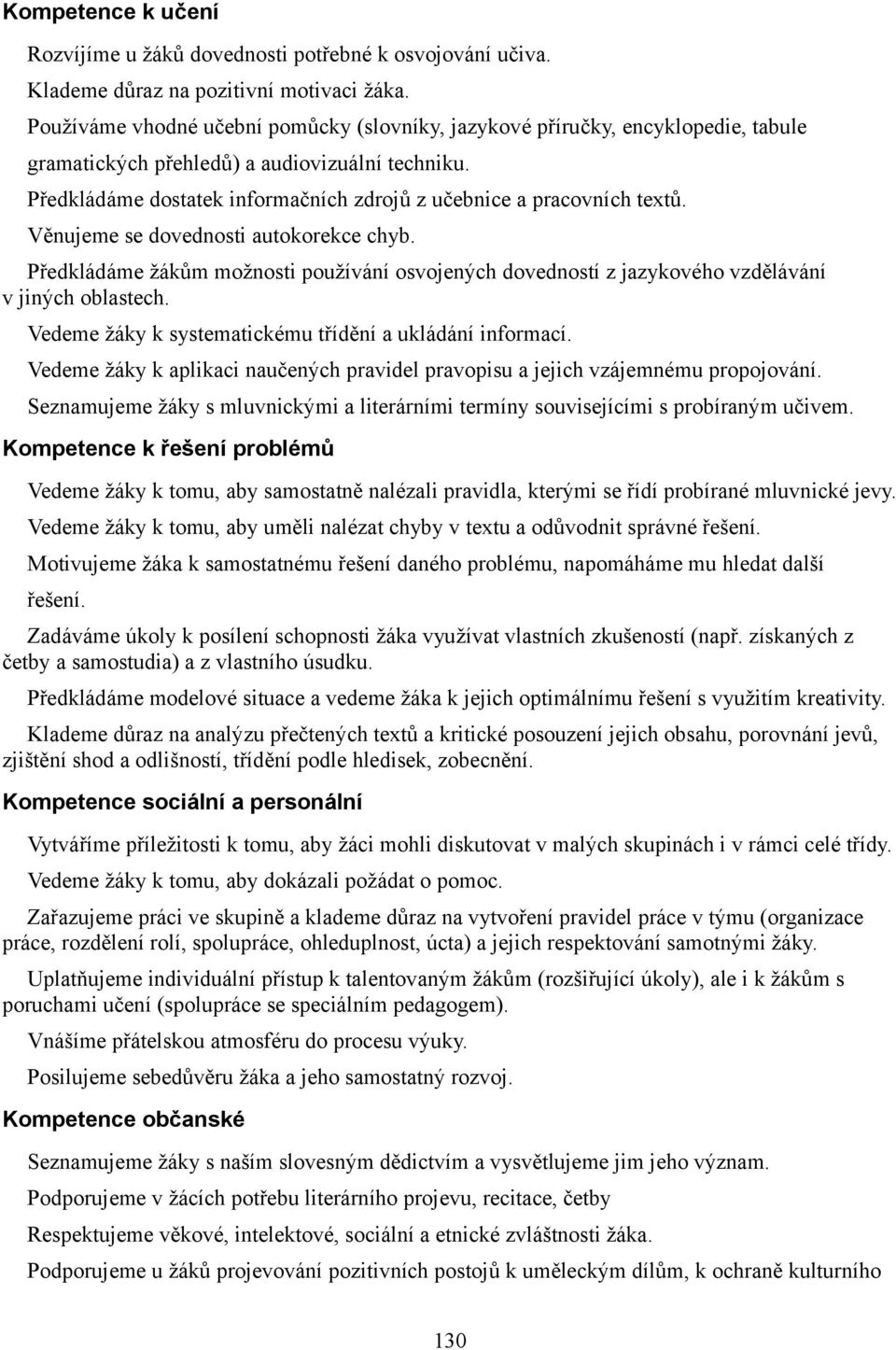 Předkládáme dostatek informačních zdrojů z učebnice a pracovních textů. Věnujeme se dovednosti autokorekce chyb.