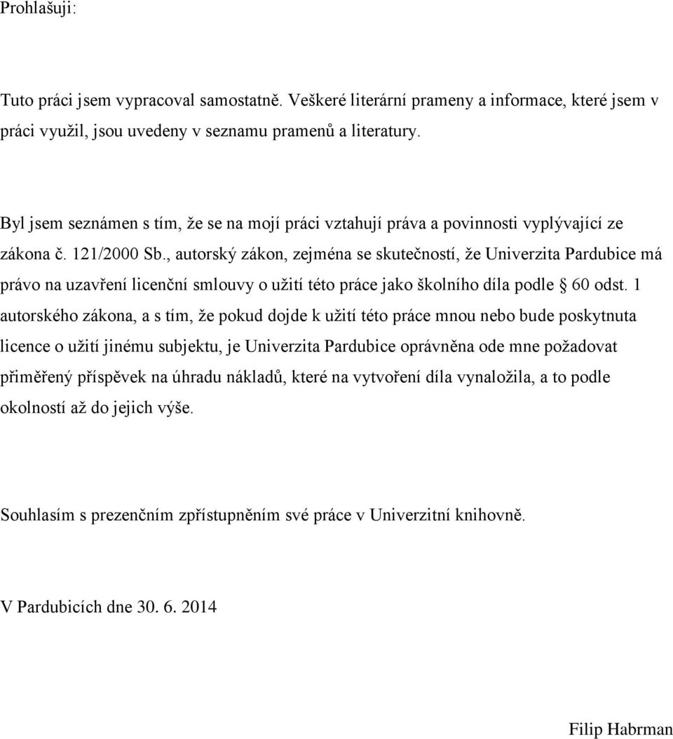 , autorský zákon, zejména se skutečností, že Univerzita Pardubice má právo na uzavření licenční smlouvy o užití této práce jako školního díla podle 60 odst.