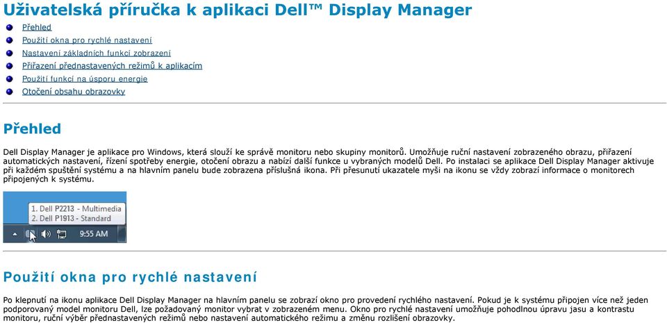 Umožňuje ruční nastavení zobrazeného obrazu, přiřazení automatických nastavení, řízení spotřeby energie, otočení obrazu a nabízí další funkce u vybraných modelů Dell.