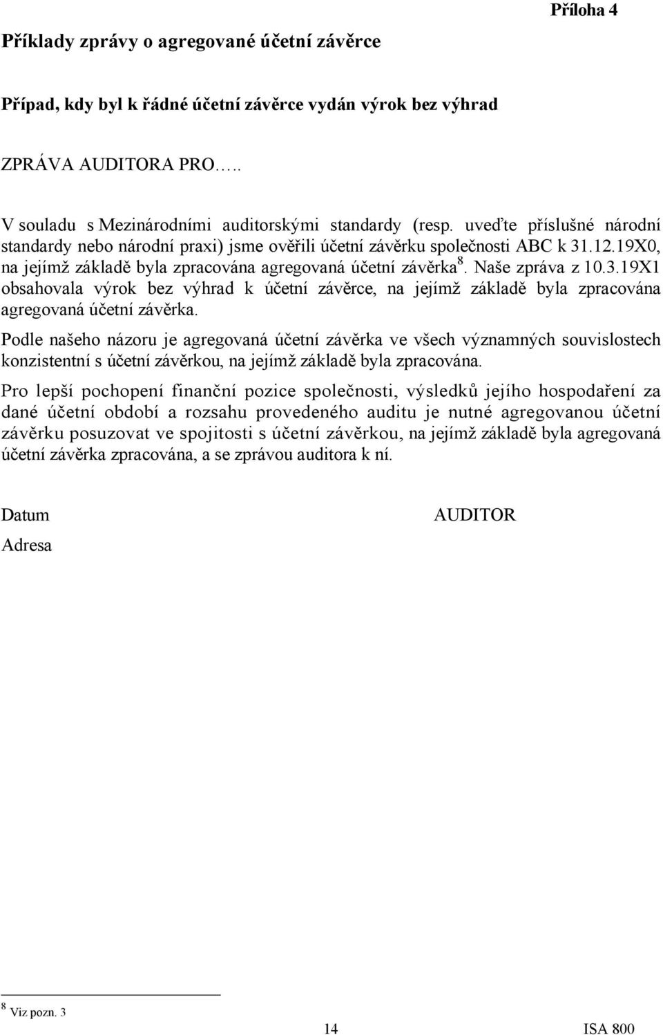 .12.19X0, na jejímž základě byla zpracována agregovaná účetní závěrka 8. Naše zpráva z 10.3.
