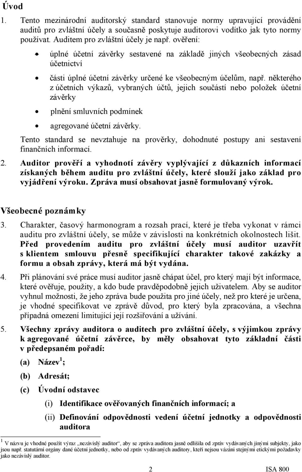 některého z účetních výkazů, vybraných účtů, jejich součástí nebo položek účetní závěrky plnění smluvních podmínek agregované účetní závěrky.