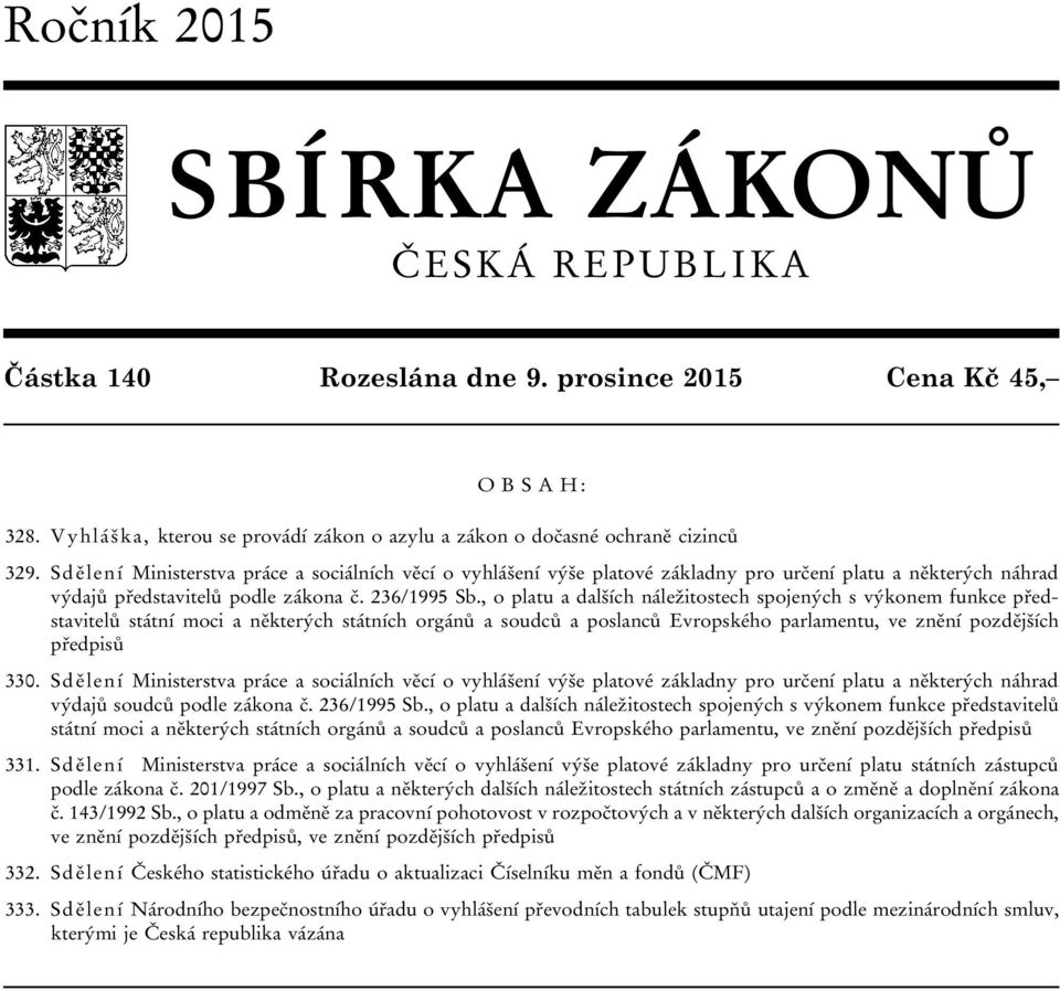 , o platu a dalších náležitostech spojených s výkonem funkce představitelů státní moci a některých státních orgánů a soudců a poslanců Evropského parlamentu, ve znění pozdějších předpisů 330.