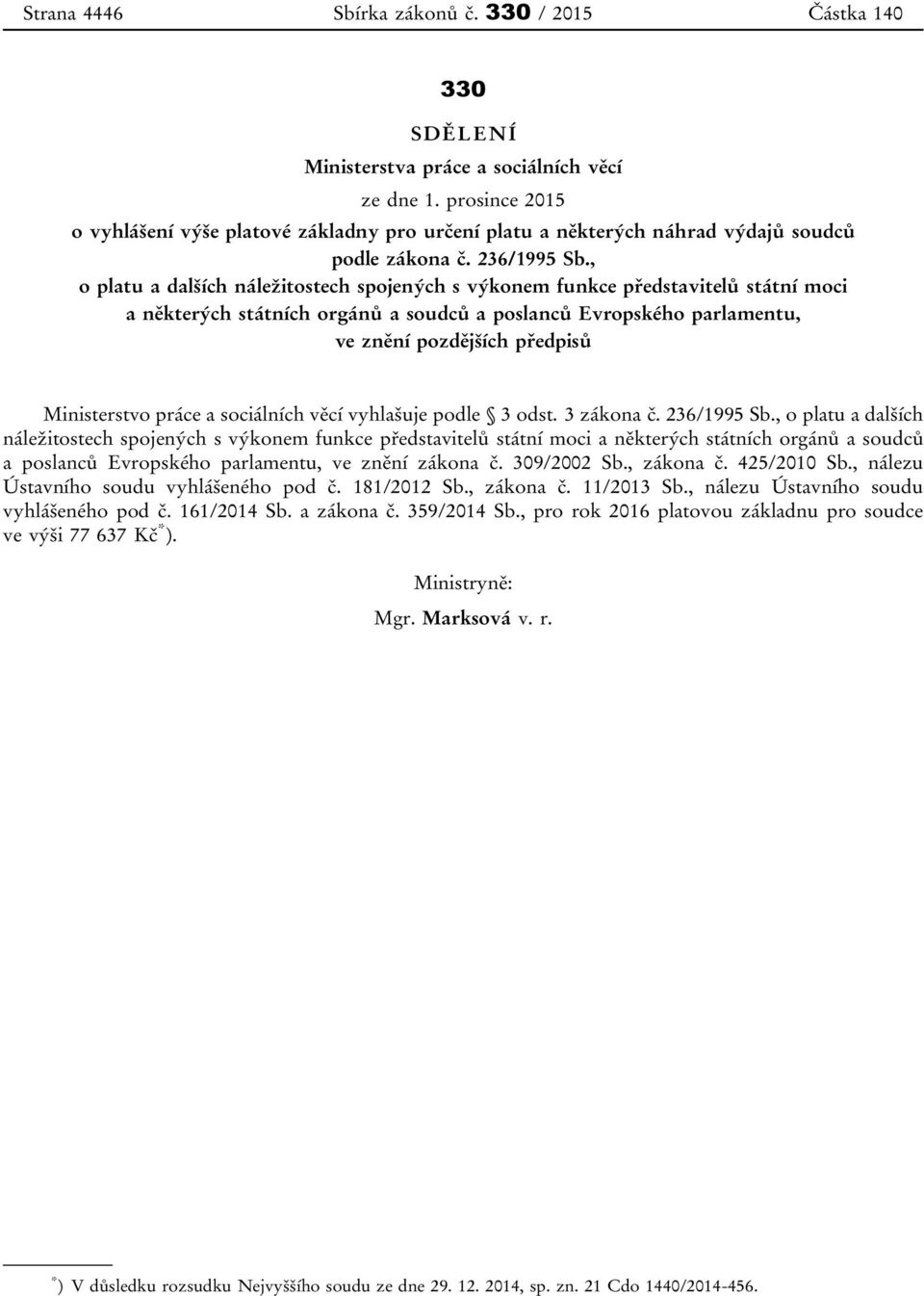 , o platu a dalších náležitostech spojených s výkonem funkce představitelů státní moci a některých státních orgánů a soudců a poslanců Evropského parlamentu, ve znění pozdějších předpisů Ministerstvo