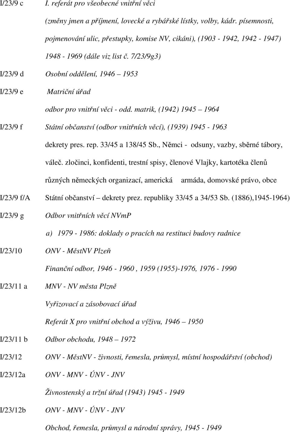 7/23/9g3) I/23/9 d Osobní oddělení, 1946 1953 I/23/9 e Matriční úřad odbor pro vnitřní věci - odd.