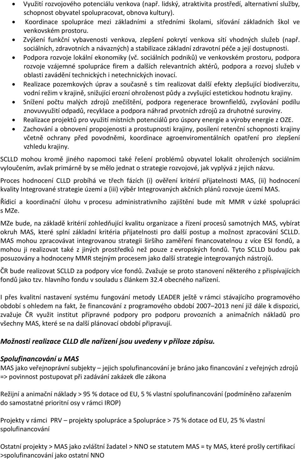 sociálních, zdravotních a návazných) a stabilizace základní zdravotní péče a její dostupnosti. Podpora rozvoje lokální ekonomiky (vč.