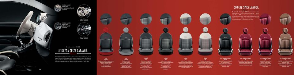 combinano in un infi nità di soluzioni, adatte a soddisfare tutti i gusti. KOŽENÁ HLAVICE ŘADICÍ PÁKY V ČERNÉ BARVĚ (volitelně) TMAVÝ INTERIÉR S novým modelem Fiat 500 JE KAŽDÁ CESTA ZÁBAVNÁ.