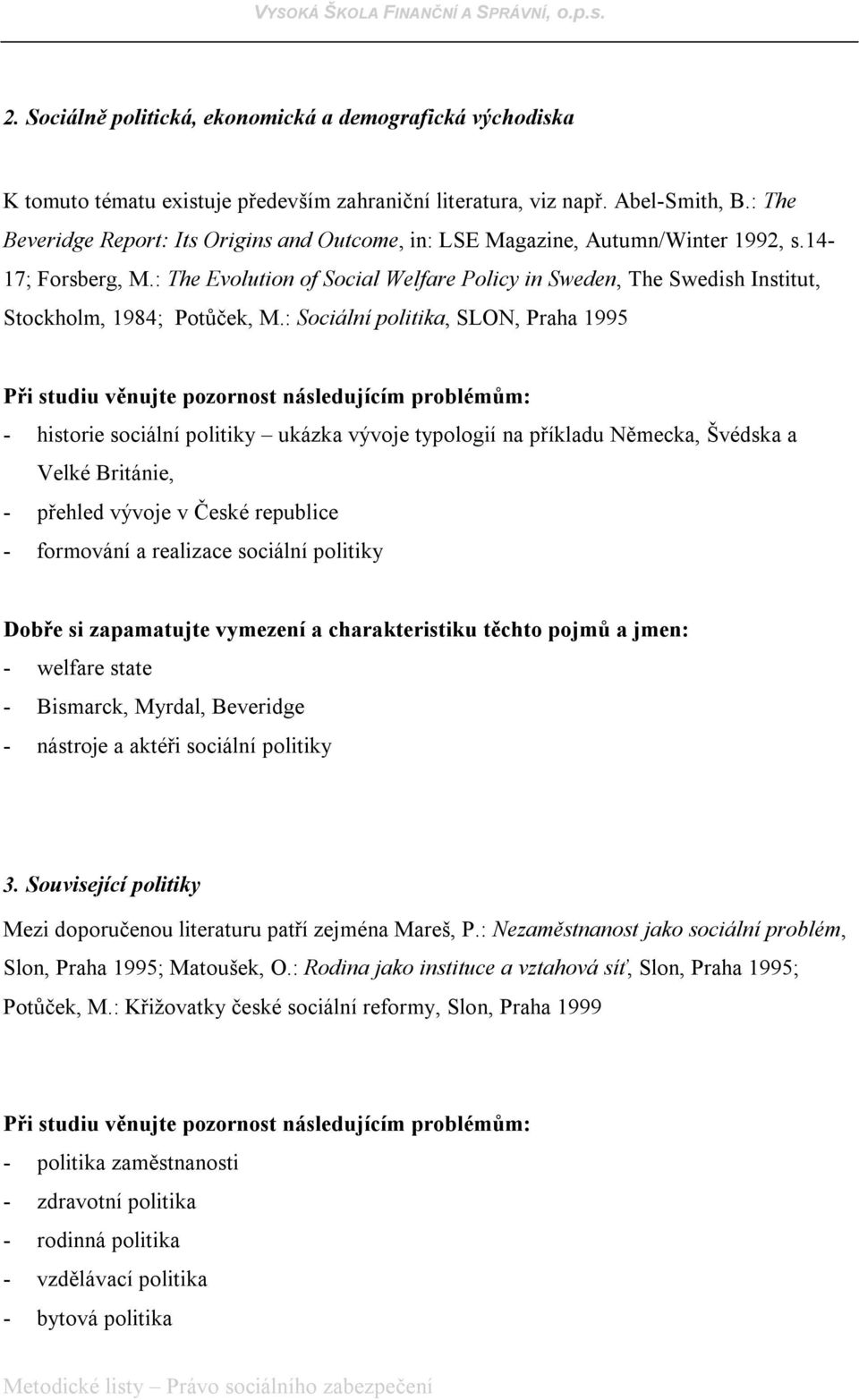 : The Evolution of Social Welfare Policy in Sweden, The Swedish Institut, Stockholm, 1984; Potůček, M.