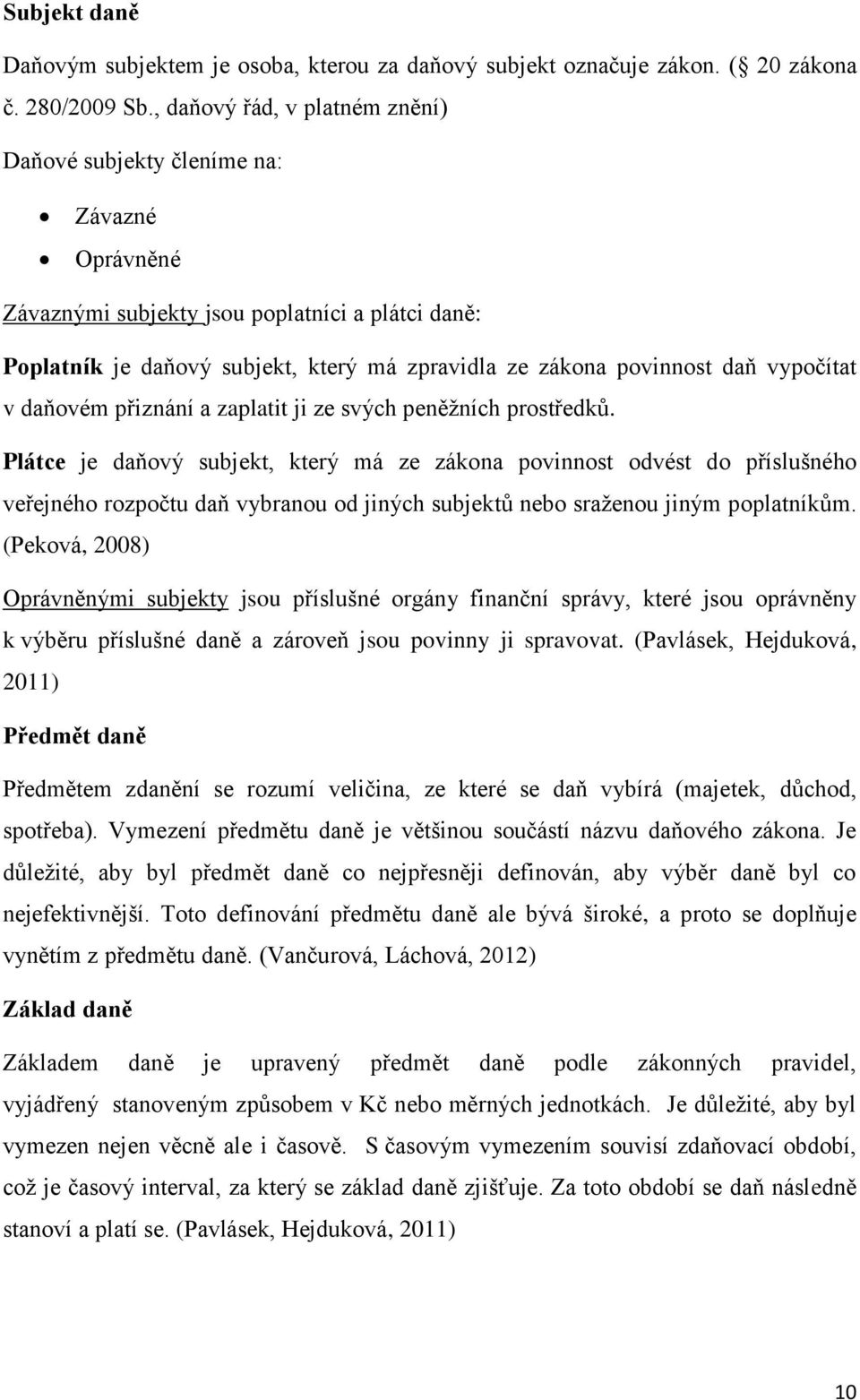 vypočítat v daňovém přiznání a zaplatit ji ze svých peněžních prostředků.