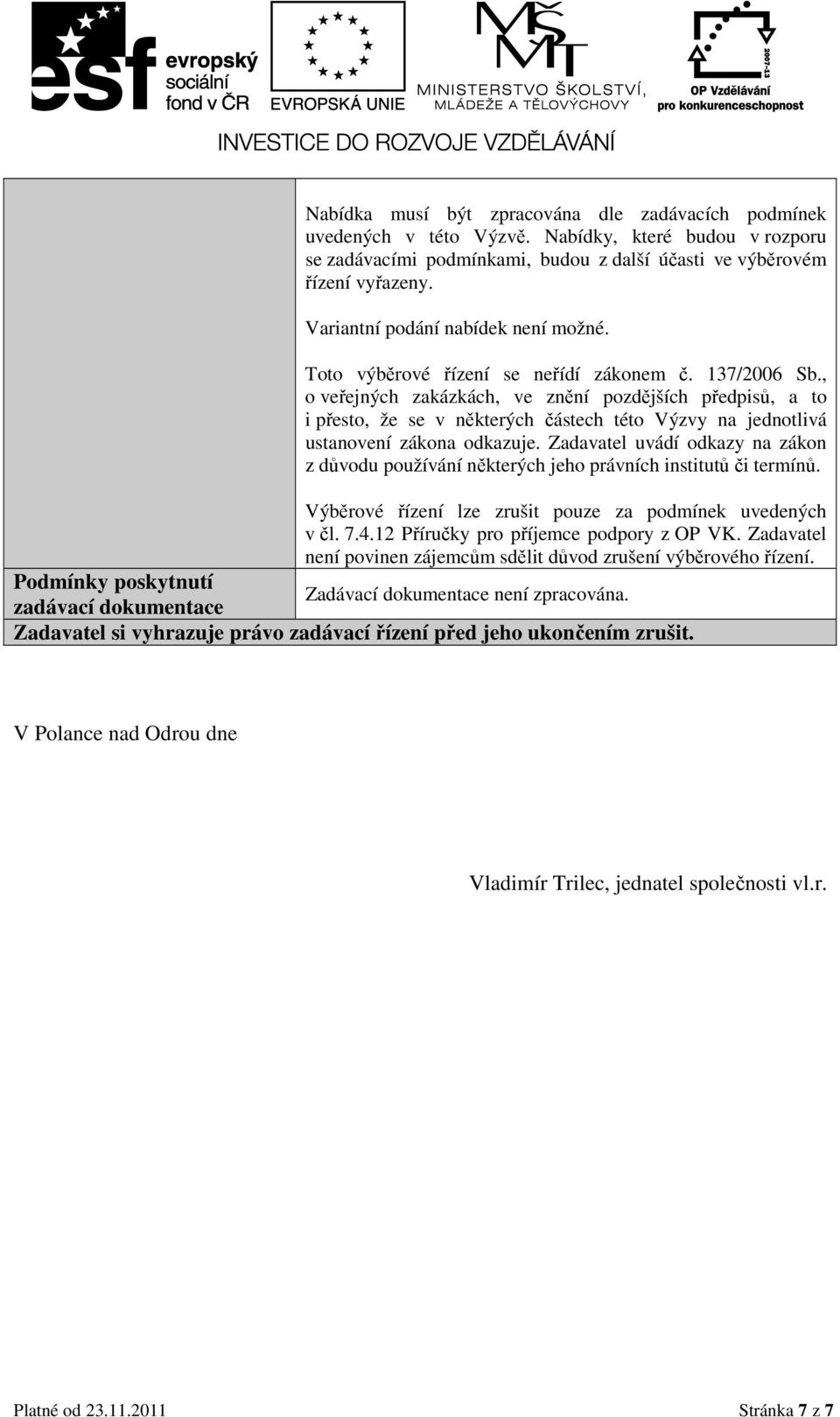 , o veřejných zakázkách, ve znění pozdějších předpisů, a to i přesto, že se v některých částech této Výzvy na jednotlivá ustanovení zákona odkazuje.