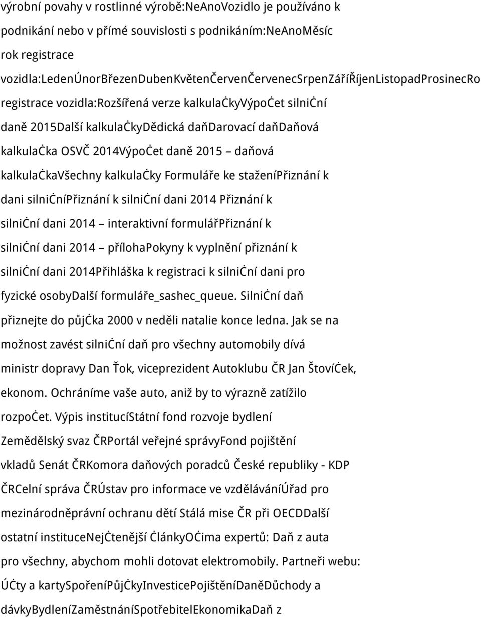 kalkulačka OSVČ 2014Výpočet daně 2015 daňová kalkulačkavšechny kalkulačky Formuláře ke staženípřiznání k dani silničnípřiznání k silniční dani 2014 Přiznání k silniční dani 2014 interaktivní