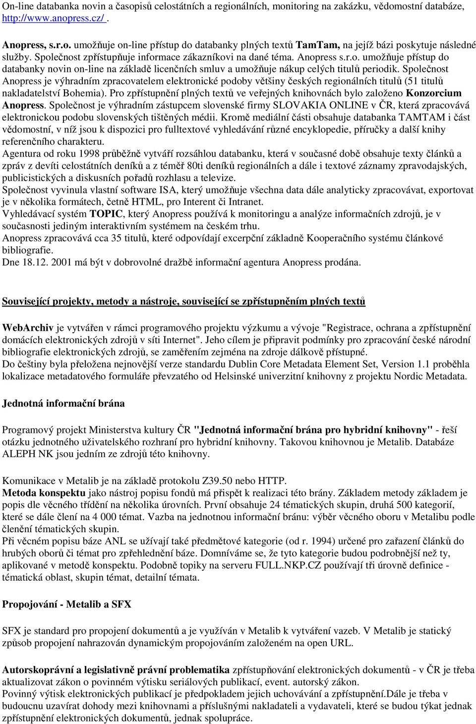 Společnost Anopress je výhradním zpracovatelem elektronické podoby většiny českých regionálních titulů (51 titulů nakladatelství Bohemia).