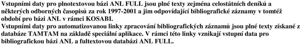 Vstupními daty pro automatizovanou linky zpracování bibliografických záznamů jsou plné texty získané z databáze TAMTAM