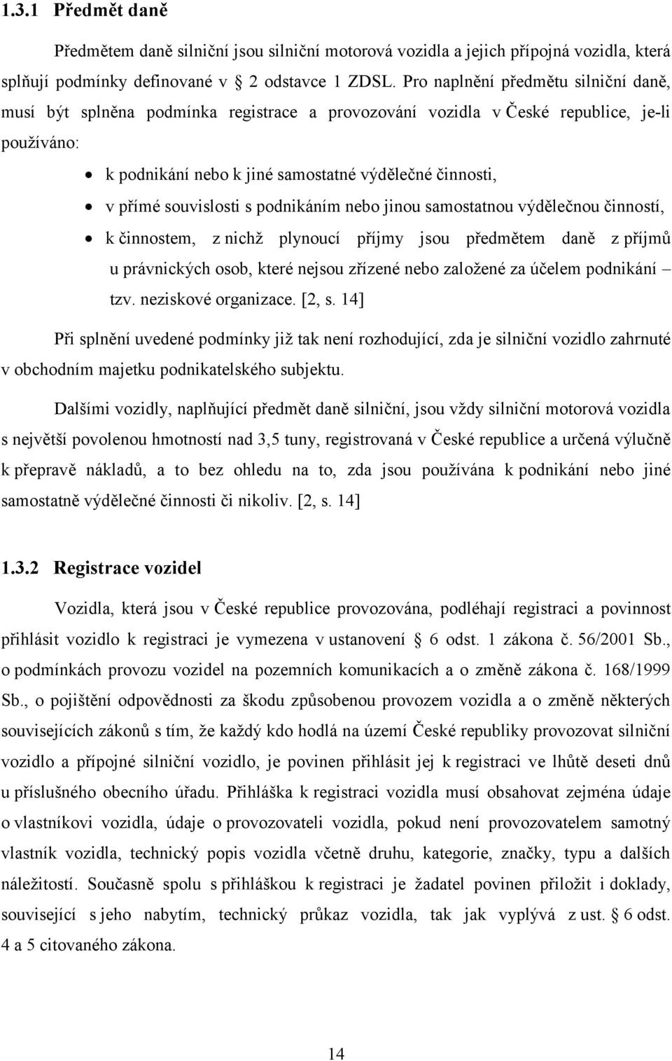 souvislosti s podnikáním nebo jinou samostatnou výdělečnou činností, k činnostem, z nichž plynoucí příjmy jsou předmětem daně z příjmů u právnických osob, které nejsou zřízené nebo založené za účelem