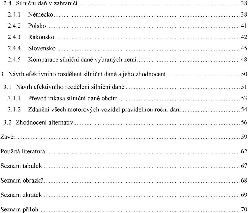 .. 53 3.1.2 Zdanění všech motorových vozidel pravidelnou roční daní... 54 3.2 Zhodnocení alternativ... 56 Závěr... 59 Použitá literatura.