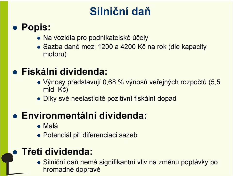 Kč) Díky své neelasticitě pozitivní fiskální dopad Environmentální dividenda: Malá Potenciál při