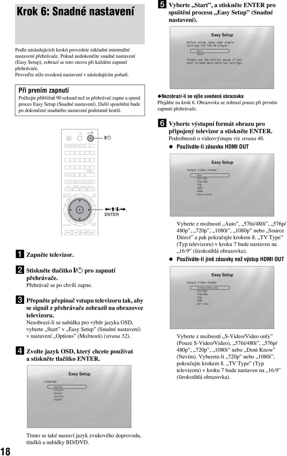 Při prvním zapnutí Počkejte přibližně 90 sekundnež se přehrávač zapne a spustí proces Easy Setup (Snadné nastavení). Další spouštění bude po dokončení snadného nastavení podstatně kratší.