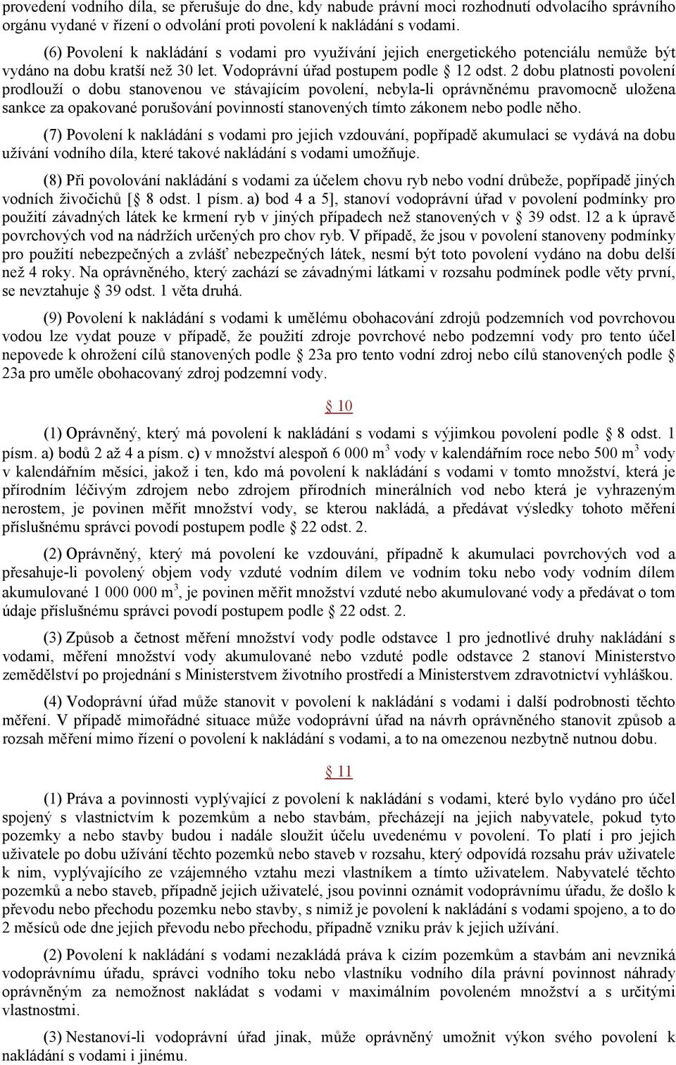 2 dobu platnosti povolení prodlouží o dobu stanovenou ve stávajícím povolení, nebyla-li oprávněnému pravomocně uložena sankce za opakované porušování povinností stanovených tímto zákonem nebo podle