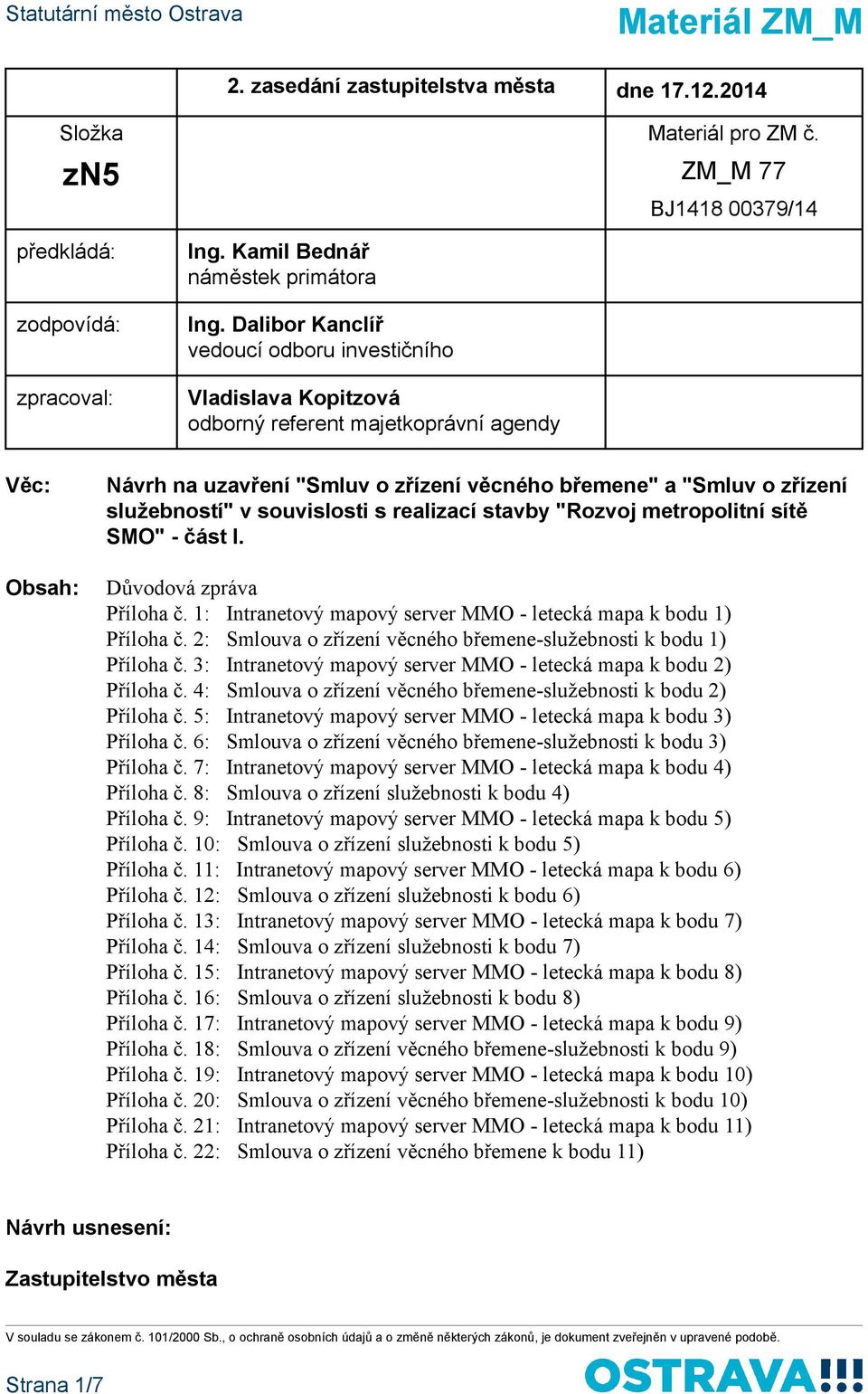 Dlibor Knclíř vedoucí odboru investičního Vldislv Kopitzová odborný referent mjetkoprávní gendy Věc: Obsh: Návrh n uzvření "Smluv o zřízení věcného břemene" "Smluv o zřízení služebností" v