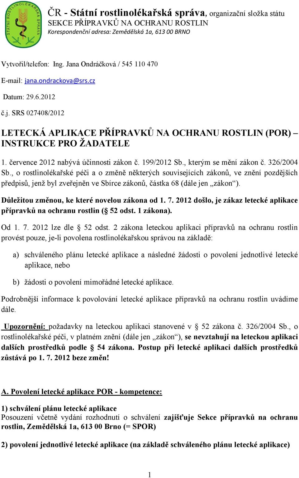 července 2012 nabývá účinnosti zákon č. 199/2012 Sb., kterým se mění zákon č. 326/2004 Sb.