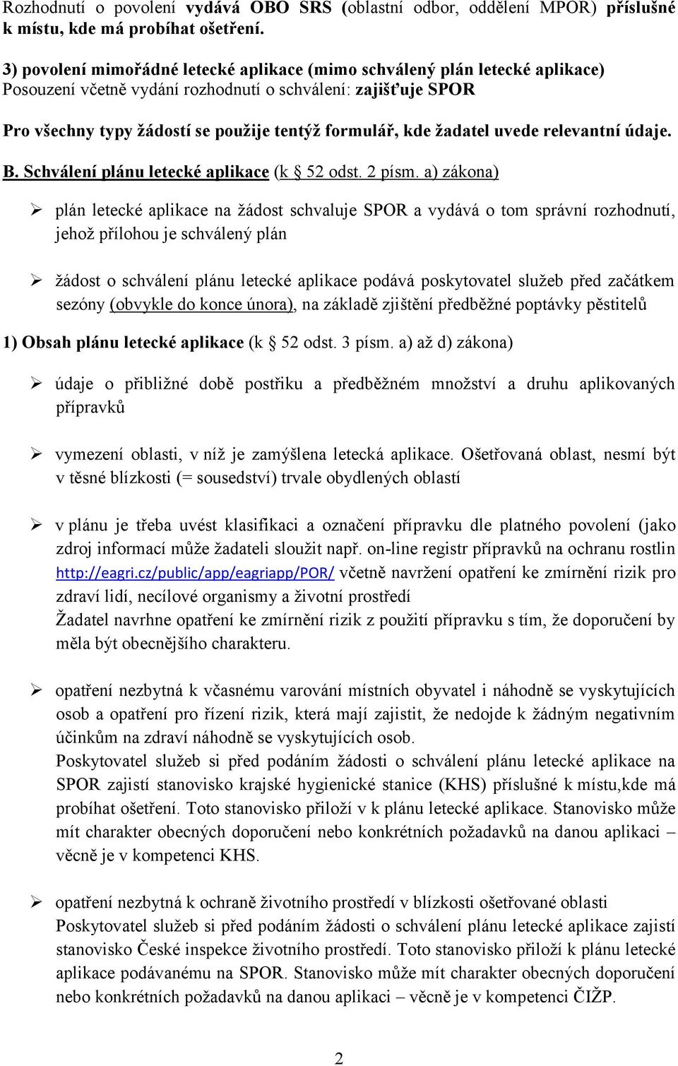 žadatel uvede relevantní údaje. B. Schválení plánu letecké aplikace (k 52 odst. 2 písm.