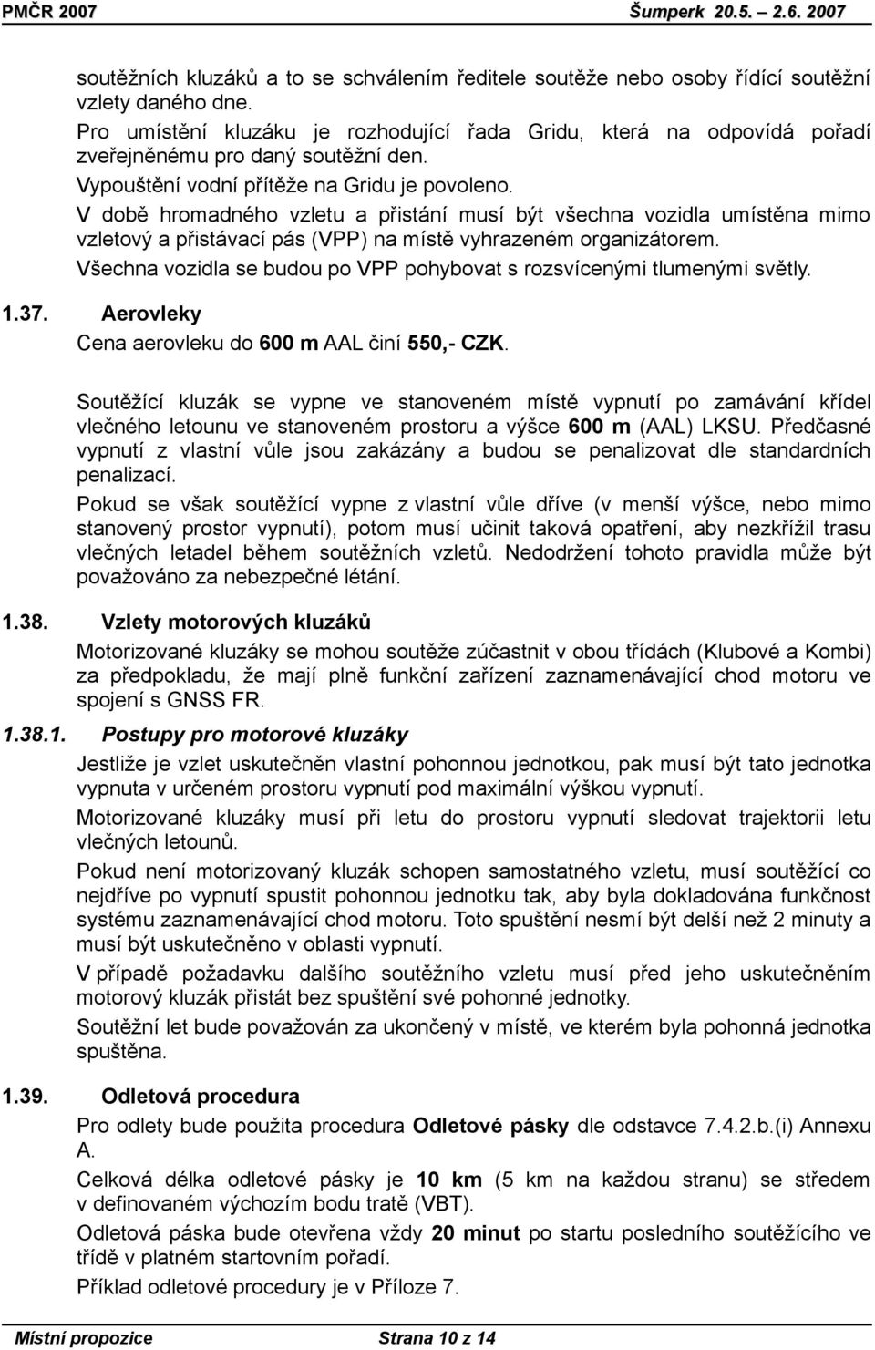 V době hromadného vzletu a přistání musí být všechna vozidla umístěna mimo vzletový a přistávací pás (VPP) na místě vyhrazeném organizátorem.